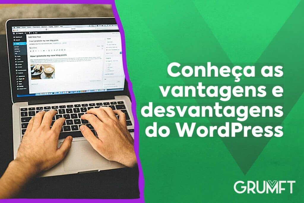 Conheça as vantagens e desvantagens do WordPress