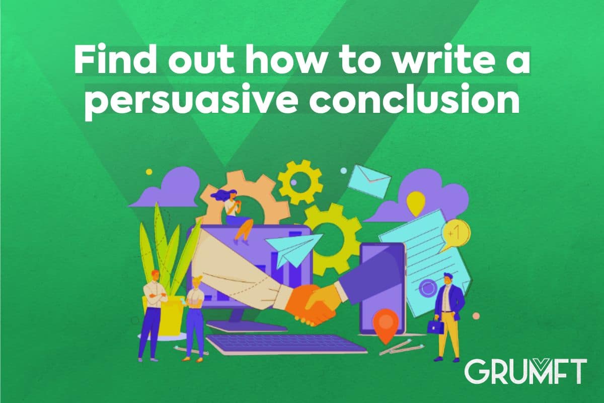 Find out how to write a persuasive conclusion