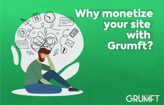 Why monetize your site with Grumft?