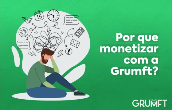 Por que monetizar com a Grumft?