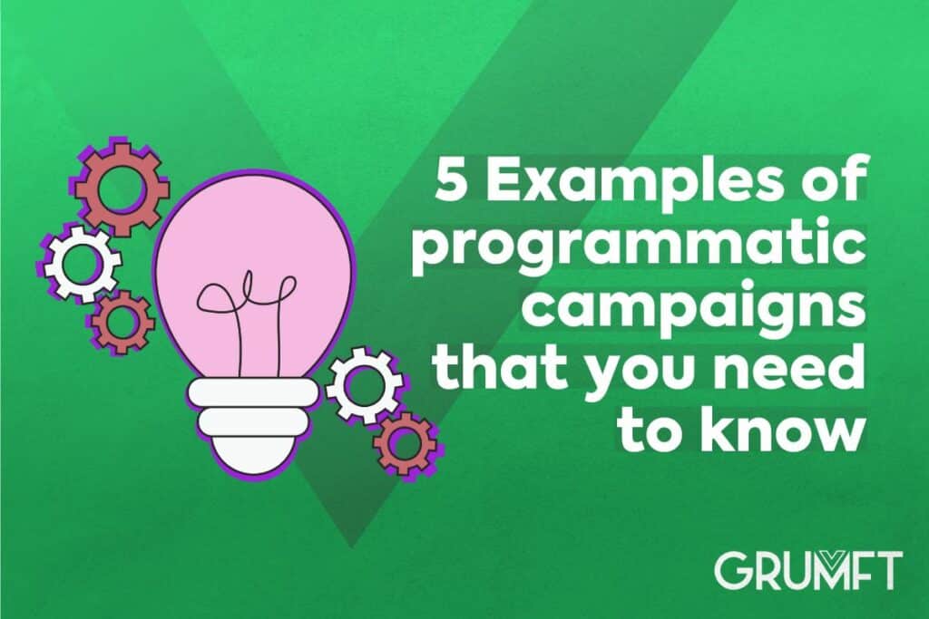 5 Examples of programmatic campaigns that you need to know