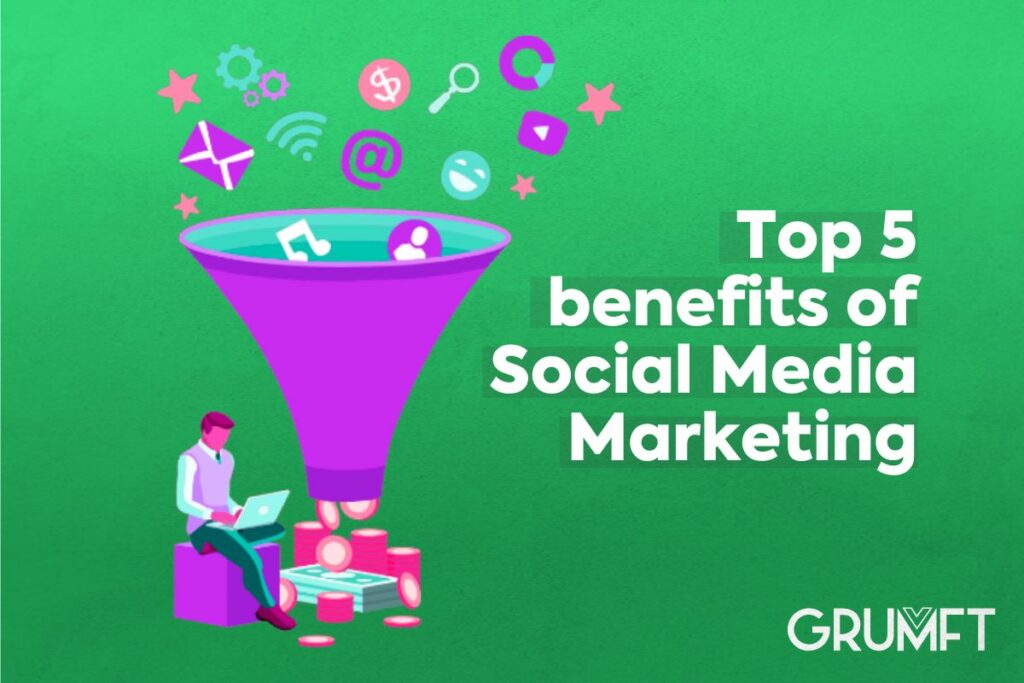 Top 5 benefits of Social Media Marketing 