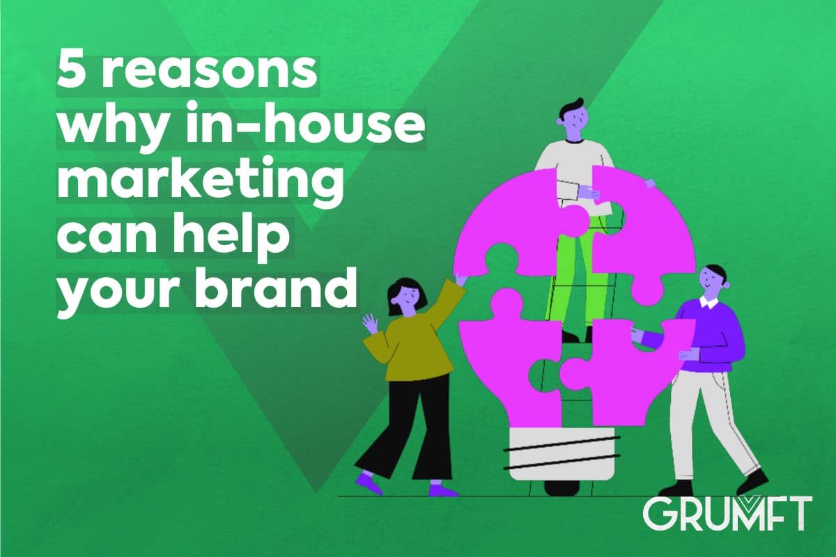 5 reasons why in-house marketing can help your brand
