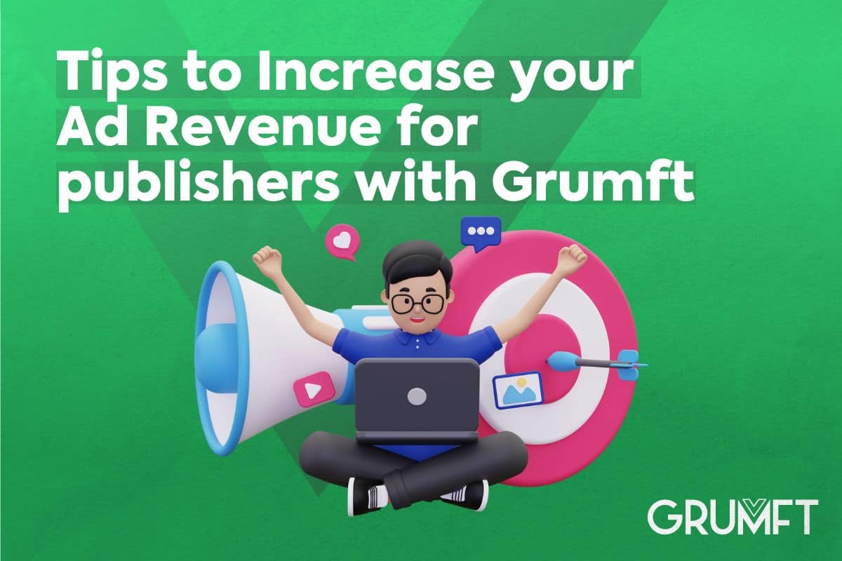 Tips to Increase your Ad Revenue for publishers with Grumft