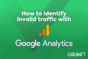How to identify invalid traffic with Google Analytics