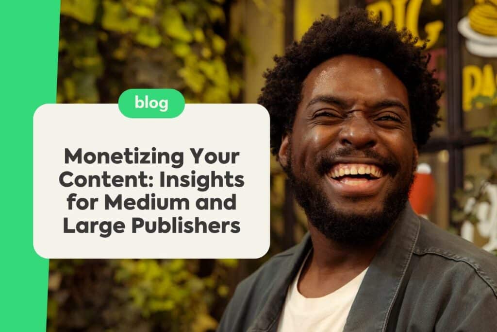 Monetizing Your Content: Insights for Medium and Large Publishers