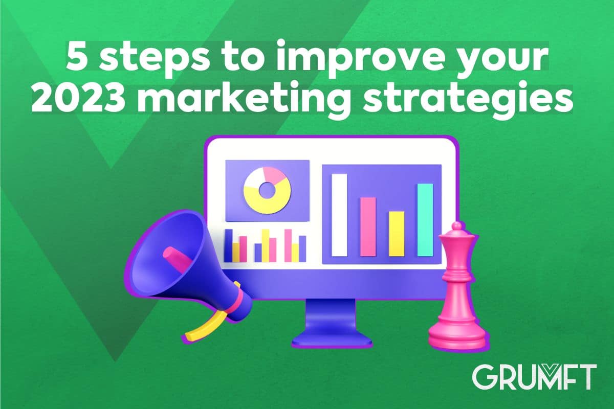 5 steps to improve your 2023 marketing strategies
