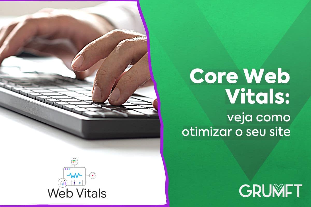 Core Web Vitals: veja como otimizar o seu site