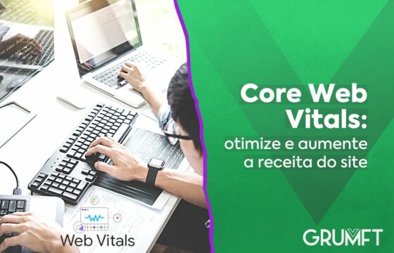 Core Web Vitals Google: otimize e aumente a receita do site