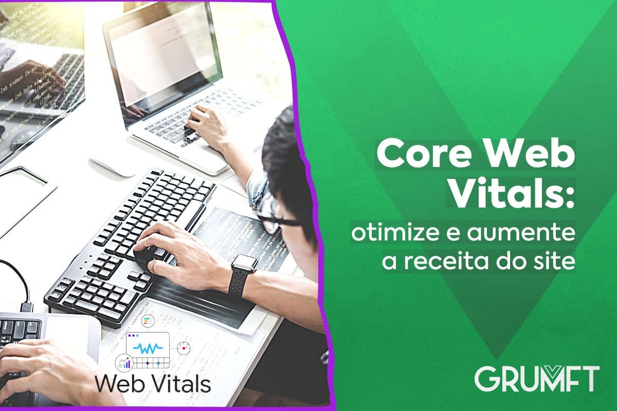 Core Web Vitals Google: otimize e aumente a receita do site