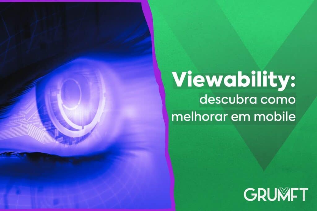 Viewability: descubra como melhorar em mobile
