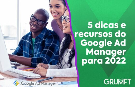 5 dicas e recursos do Google Ad Manager para 2022