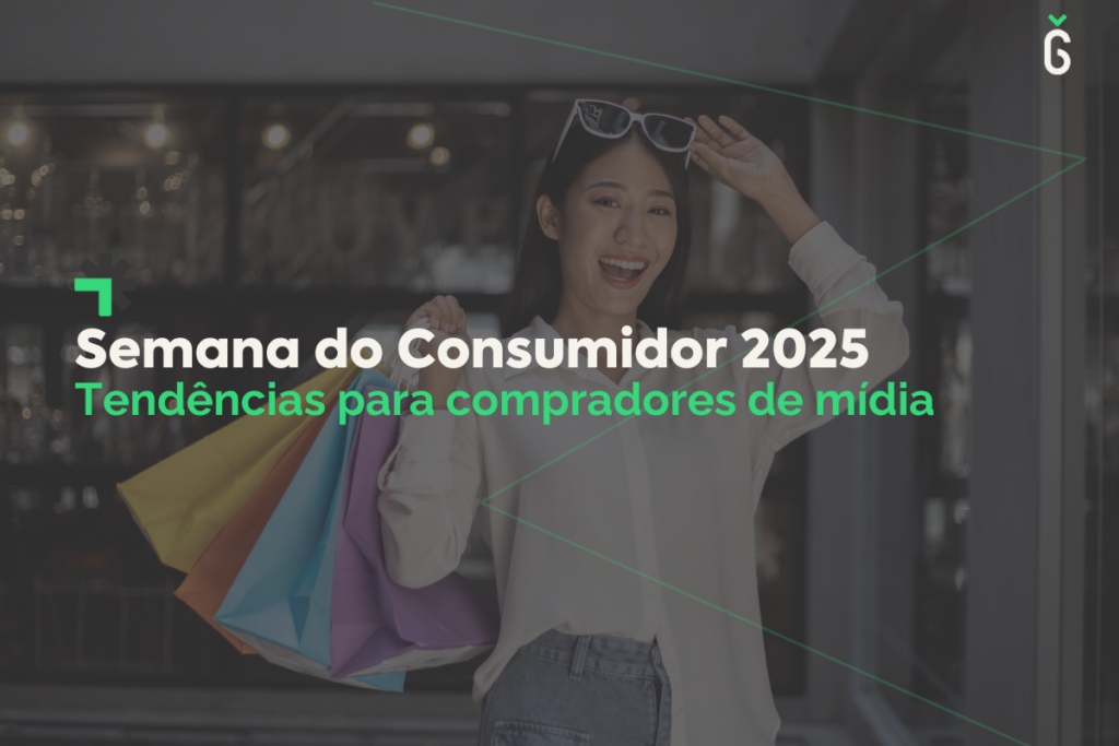 Semana do Consumidor 2025: Tendências para compradores de mídia otimizarem suas campanhas