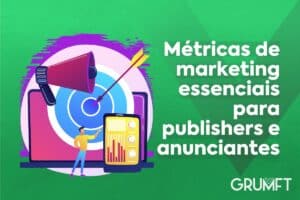 Métricas de marketing essenciais para publishers e anunciantes