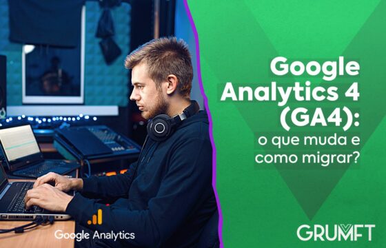 Google Analytics 4 (GA4): o que muda e como migrar?