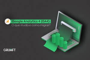 Google Analytics 4 (GA4): o que muda e como migrar?