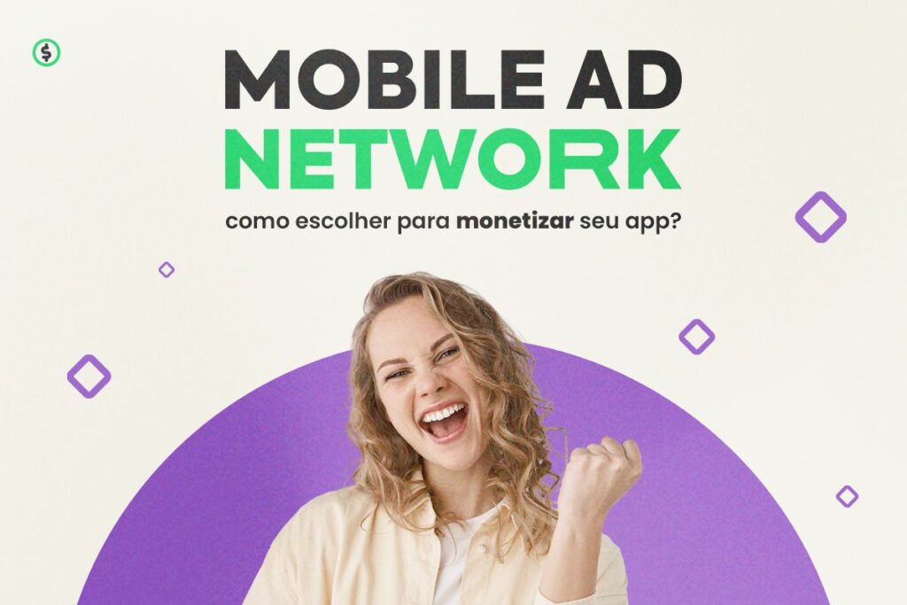 Mobile Ad Network: Como Escolher para Monetizar seu App?