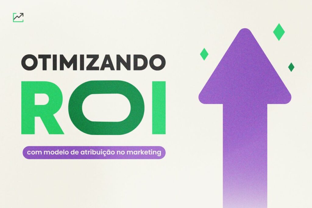 Otimizando ROI com Modelo de Atribuição no Marketing