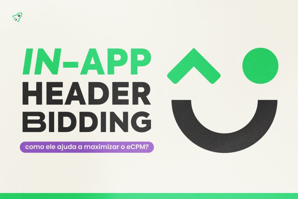 In-App Header Bidding: Como ele ajuda a maximizar o eCPM?