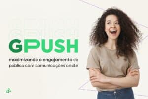 GPush: Maximizando o Engajamento do Público com Comunicações Onsite