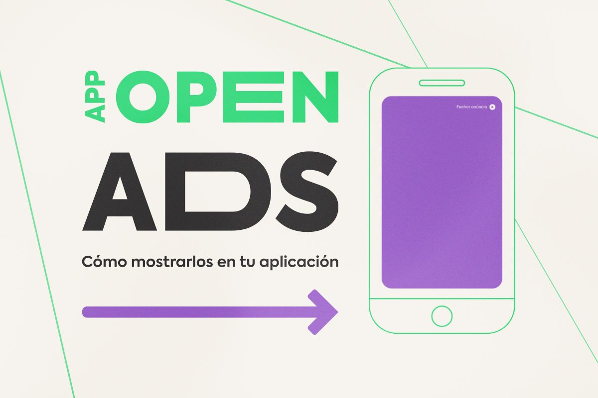 App Open Ads (anuncios de apertura de aplicaciones): ¿Cómo mostrarlos?