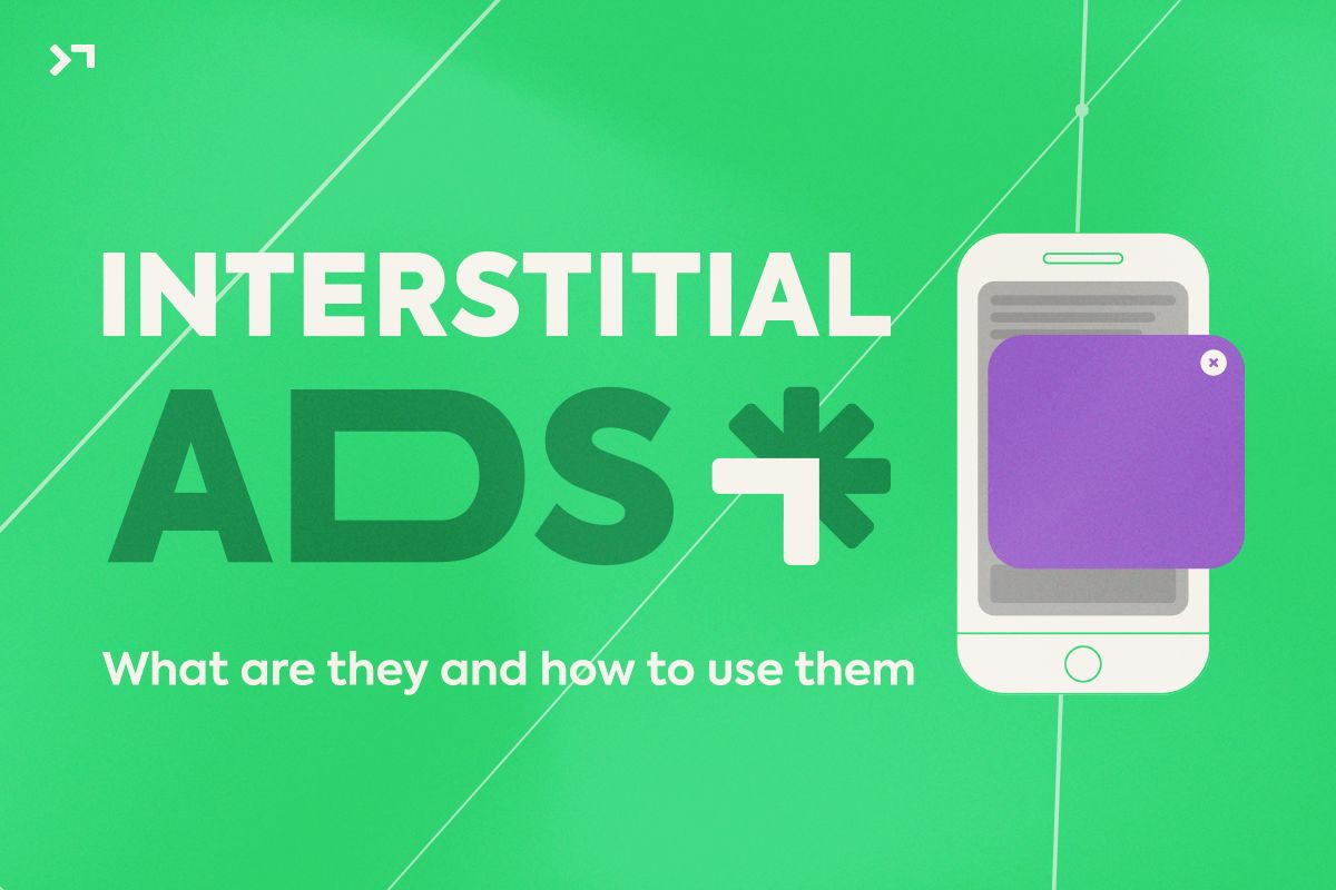 Interstitial Ads: What Are They and How to Use Them?