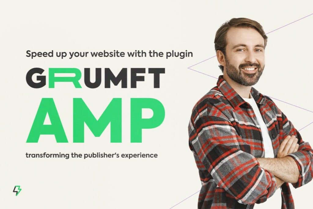 Speed up your Site with Grumft AMP Plugin: Transforming the Publisher Experience