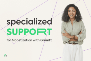 Specialized Support for Monetization with Grumft