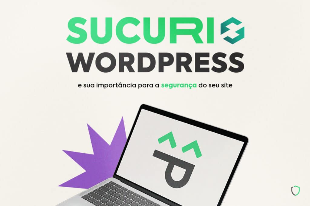 Sucuri WordPress e sua importância para a Segurança do seu Site