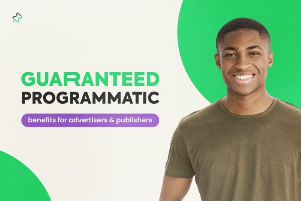 Guaranteed Programmatic Benefits: Advertisers & Publishers