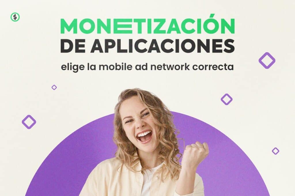 Monetización de Aplicaciones: Elige la Mobile Ad Network Correcta