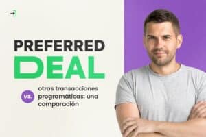 Preferred Deals vs. Otras Transacciones Programáticas