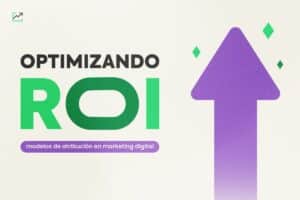 Optimizando ROI: Modelos de Atribución en Marketing Digital