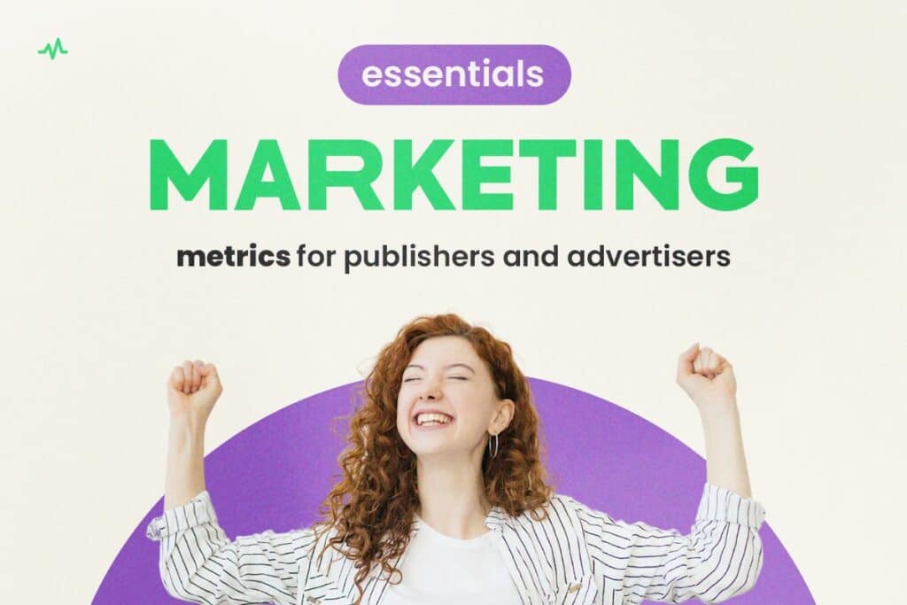 Essential Marketing Metrics for Publishers and Advertisers