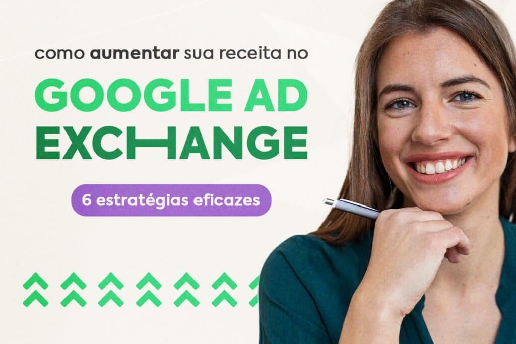 Google Ad Exchange: 6 estratégias para aumentar sua receita