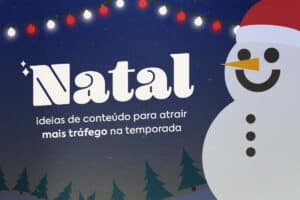 Conteúdo de Natal: Ideias para Atrair Mais Tráfego na Temporada