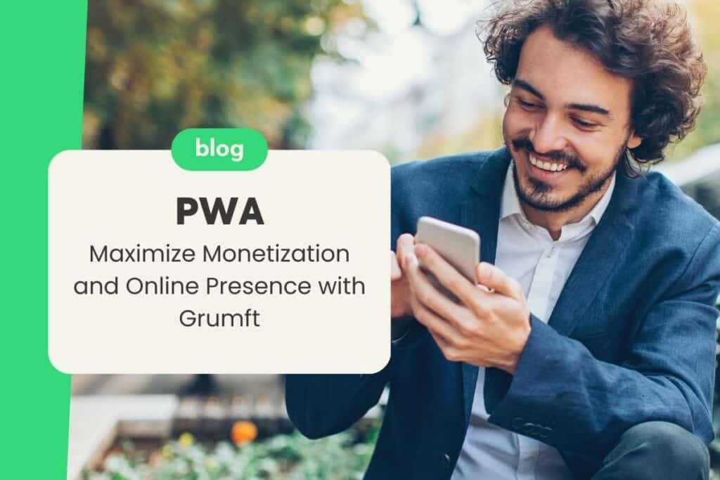 PWA: Maximize Monetization and Online Presence with Grumft