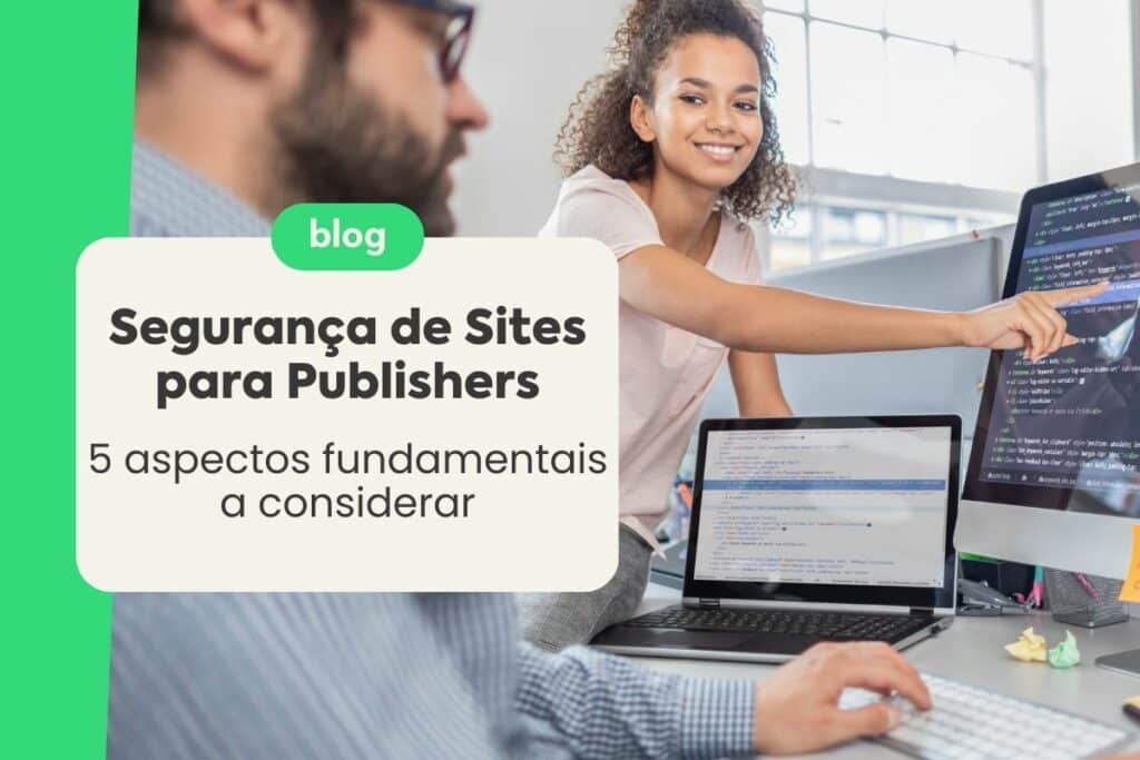 Segurança de Sites para Publishers: 5 Aspectos Fundamentais a Considerar