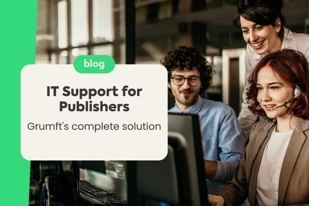IT Support for Publishers: Grumft’s Complete Solution
