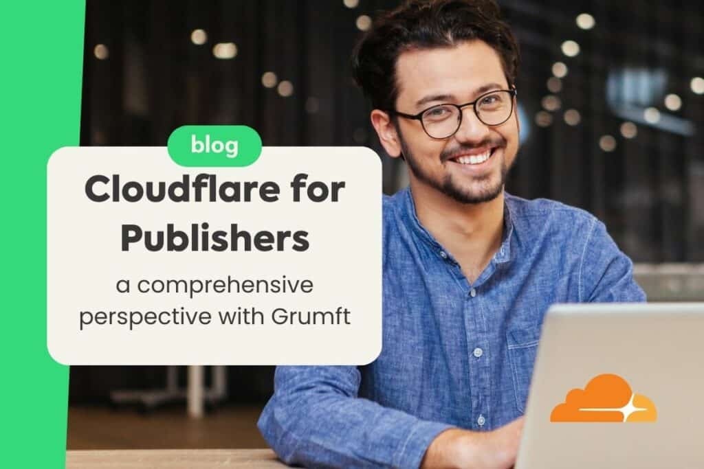 Cloudflare for Publishers: A Comprehensive Perspective with Grumft