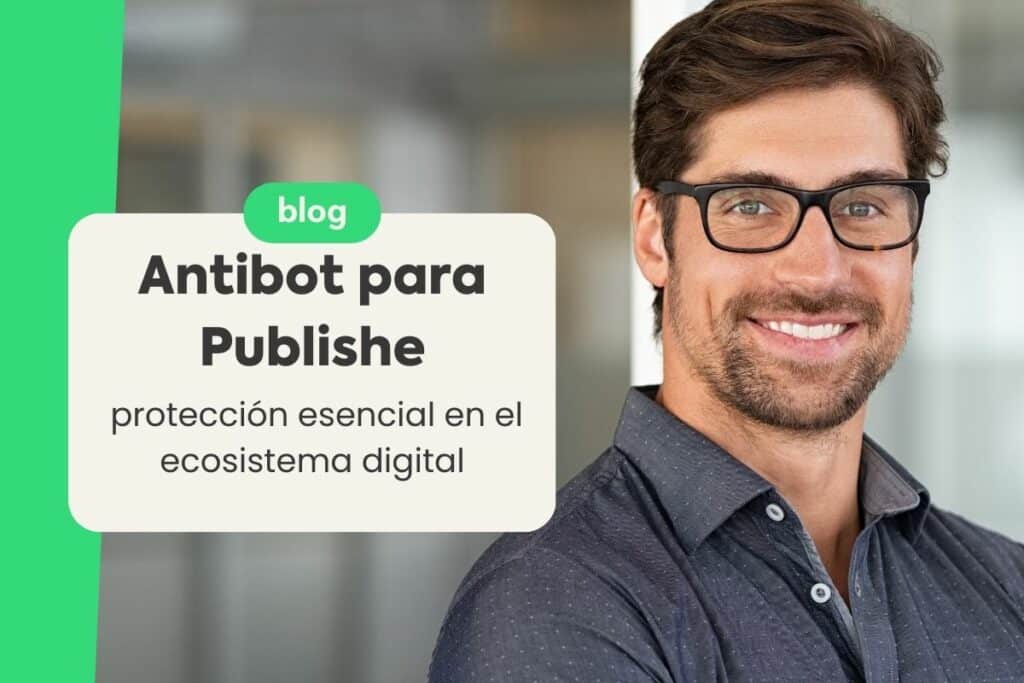 Antibot para Publishers: Protección Esencial en el Ecosistema Digital