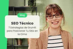 SEO Técnico: 7 Estrategias de Grumft para Posicionar Tu Sitio en la Cima