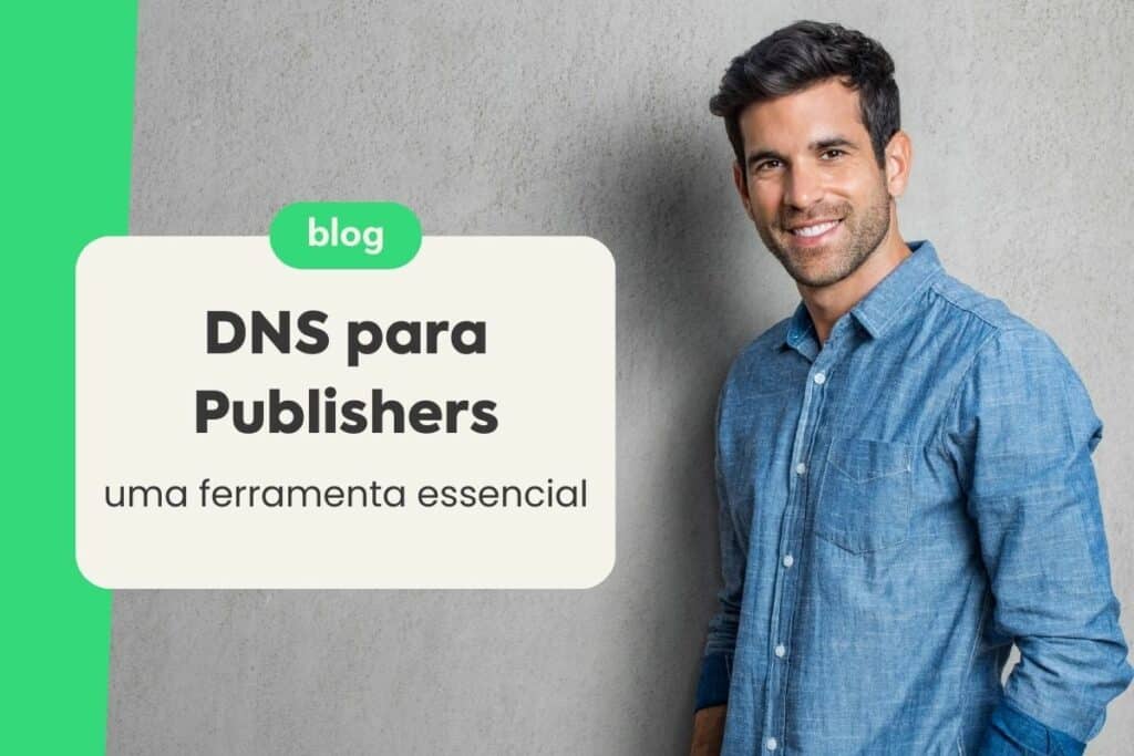 DNS para Publishers: Uma Ferramenta Essencial