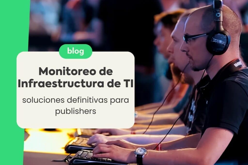 Monitoreo de Infraestructura de TI: Soluciones Definitivas para Publishers