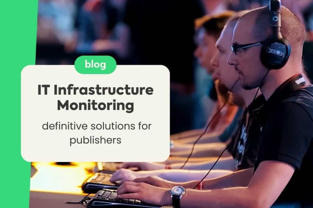 IT Infrastructure Monitoring: Definitive Solutions for Publishers