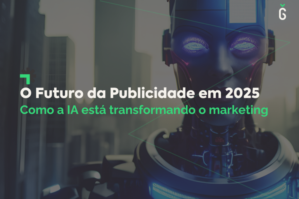 O futuro da Publicidade em 2025: Como a IA está transformando o marketing