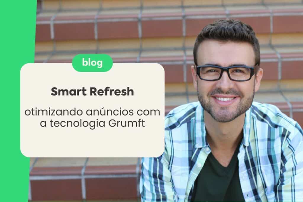 Smart Refresh: Otimizando Anúncios com a Tecnologia Grumft