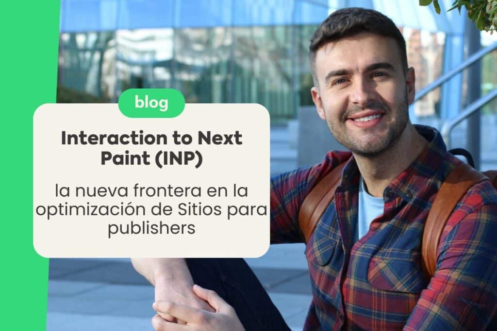 Interaction to Next Paint (INP): La nueva frontera en la Optimización de Sitios para Publishers