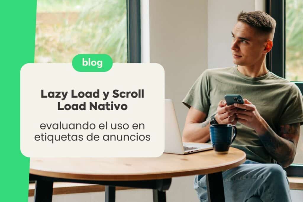 Lazy Load y Scroll Load Nativo: Evaluando el Uso en Etiquetas de Anuncios