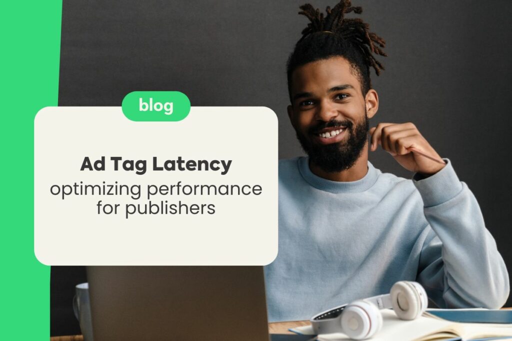 Ad Tag Latency: Optimizing Performance for Publishers